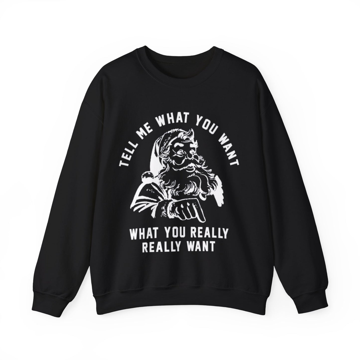 TELL ME WHAT YOU WANT FUNNY CHRISTMAS CREWNECK