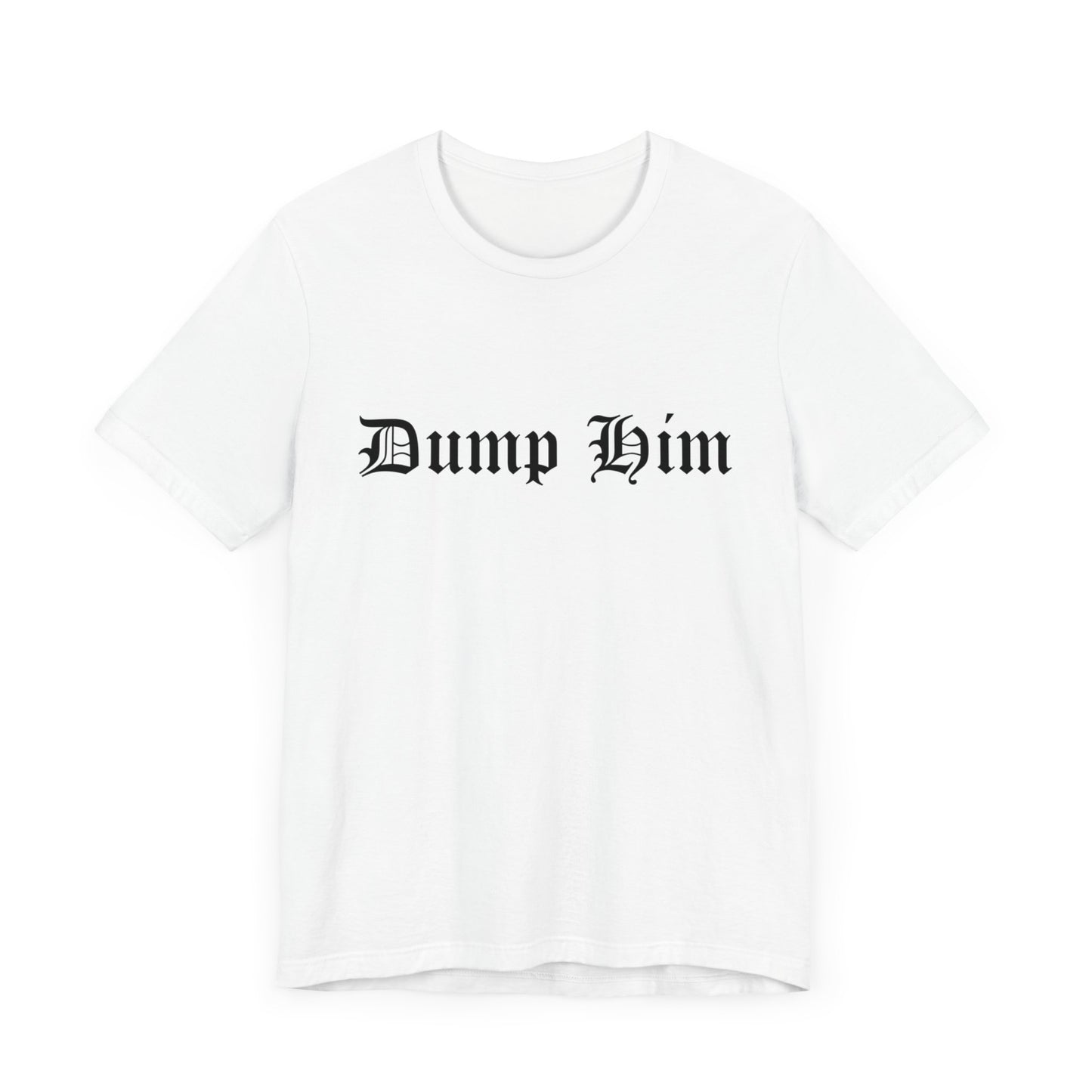 DUMP HIM EDGY GRAPHIC TEE