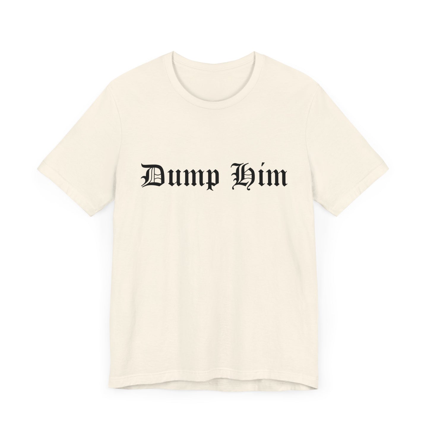 DUMP HIM EDGY GRAPHIC TEE