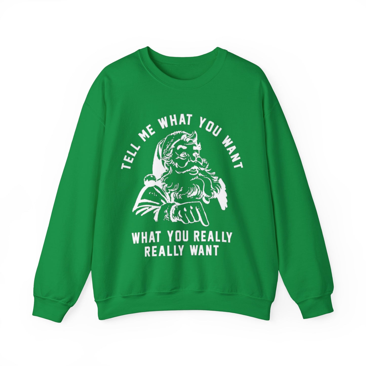 TELL ME WHAT YOU WANT FUNNY CHRISTMAS CREWNECK